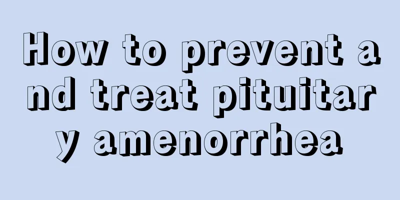 How to prevent and treat pituitary amenorrhea