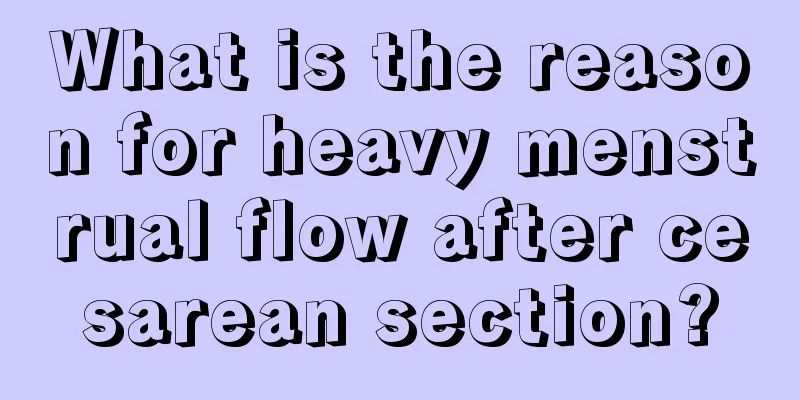 What is the reason for heavy menstrual flow after cesarean section?