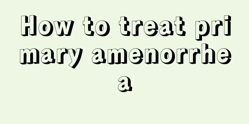 How to treat primary amenorrhea