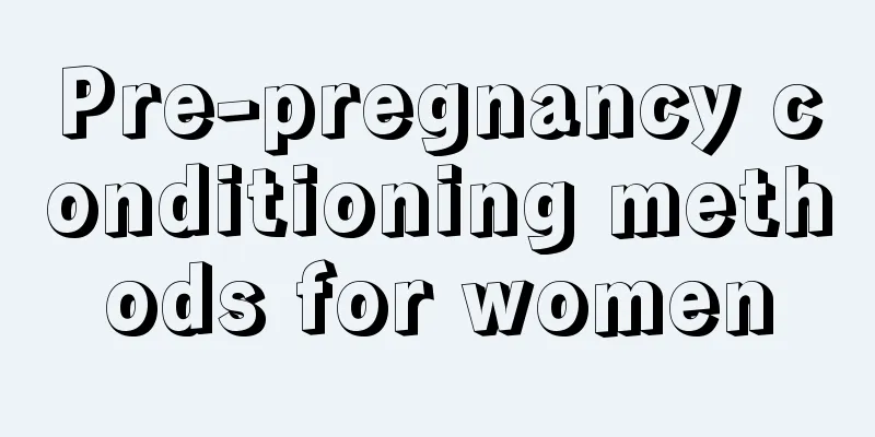 Pre-pregnancy conditioning methods for women