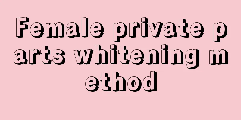 Female private parts whitening method