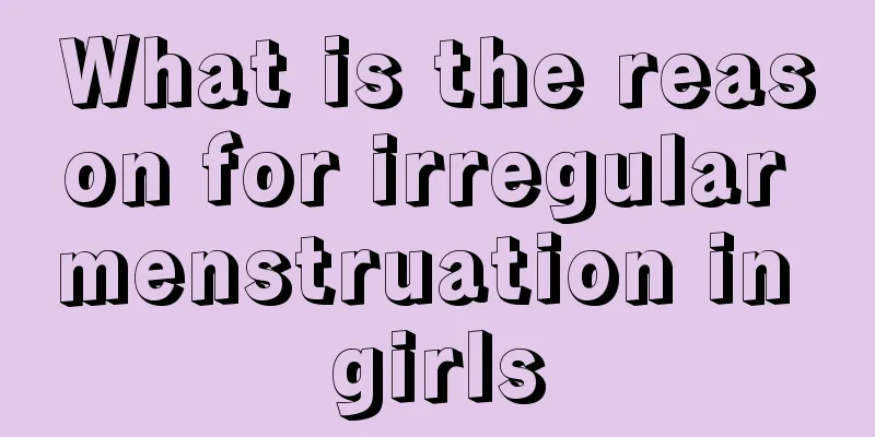 What is the reason for irregular menstruation in girls