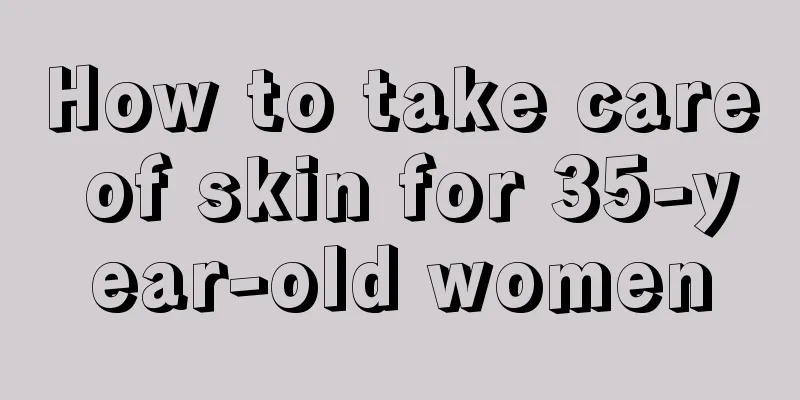 How to take care of skin for 35-year-old women