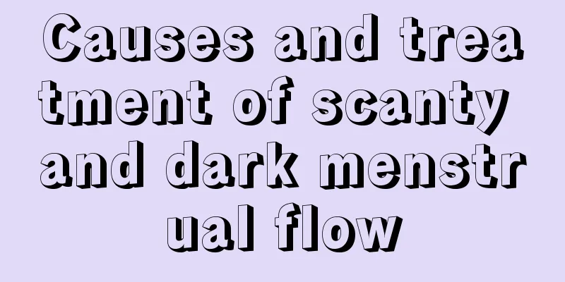 Causes and treatment of scanty and dark menstrual flow