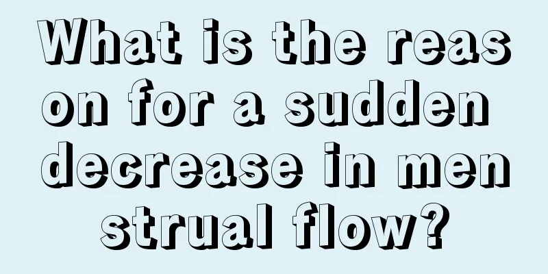 What is the reason for a sudden decrease in menstrual flow?