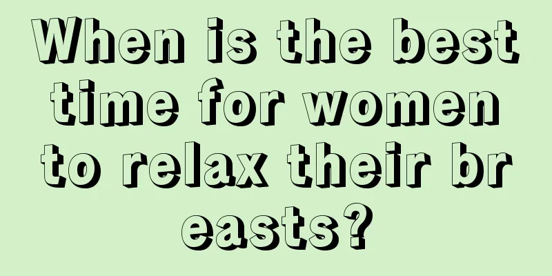 When is the best time for women to relax their breasts?