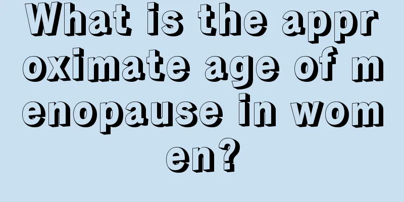 What is the approximate age of menopause in women?