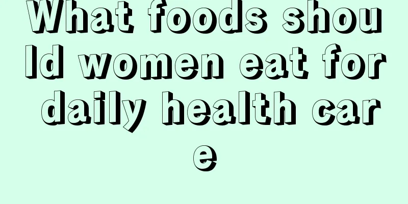 What foods should women eat for daily health care