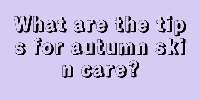 What are the tips for autumn skin care?