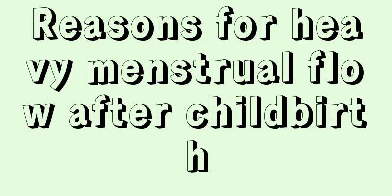 Reasons for heavy menstrual flow after childbirth