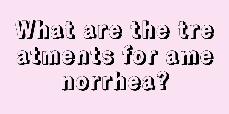 What are the treatments for amenorrhea?