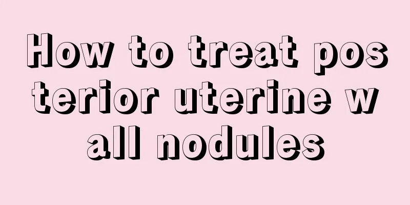 How to treat posterior uterine wall nodules