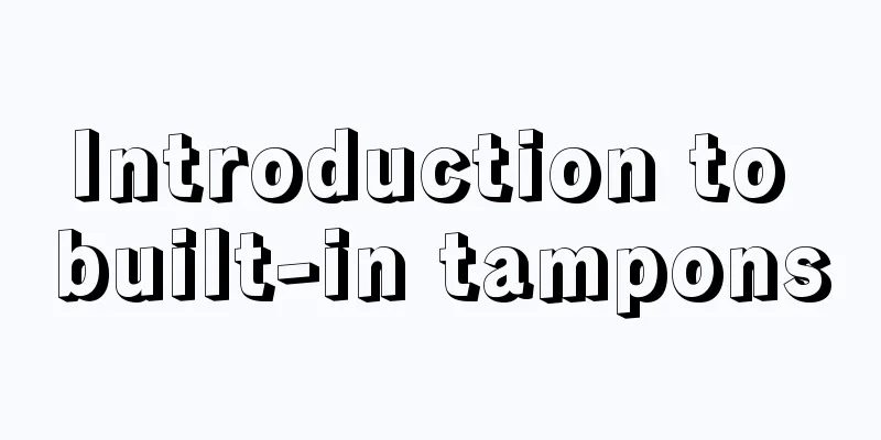 Introduction to built-in tampons