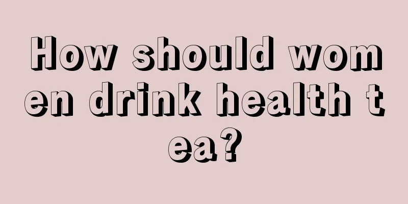 How should women drink health tea?