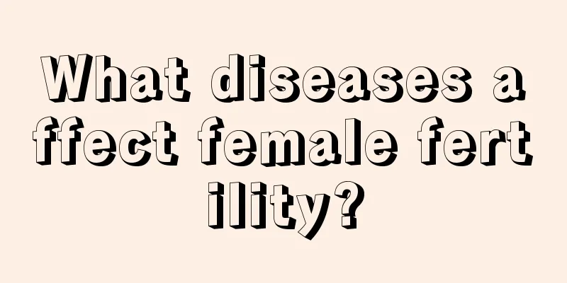 What diseases affect female fertility?