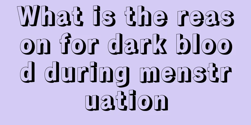 What is the reason for dark blood during menstruation