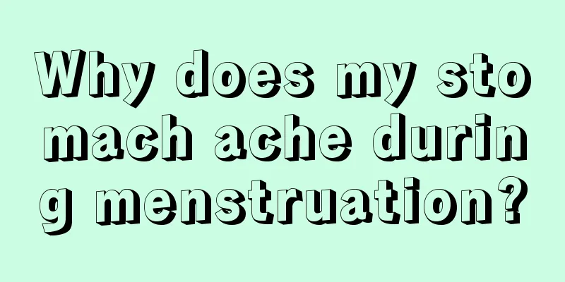 Why does my stomach ache during menstruation?