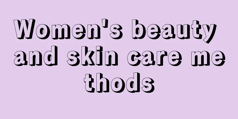 Women's beauty and skin care methods