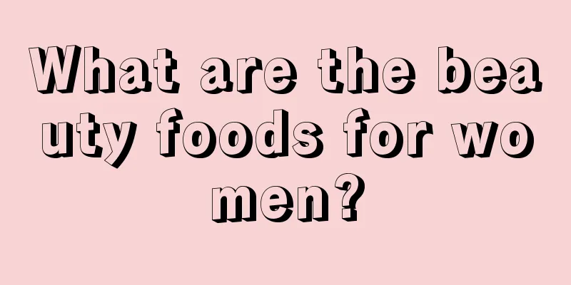 What are the beauty foods for women?