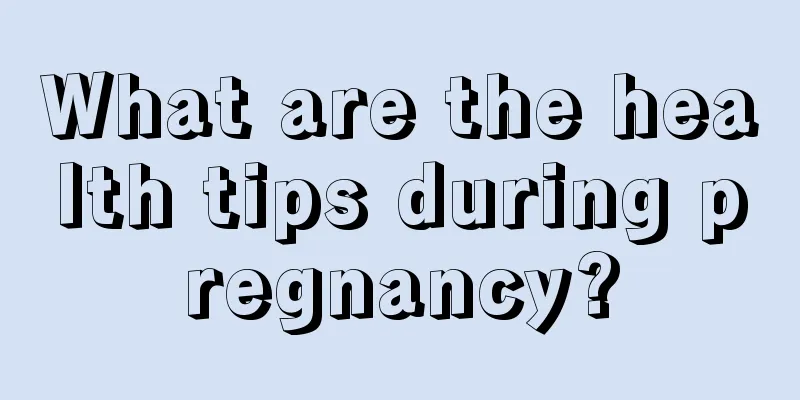 What are the health tips during pregnancy?