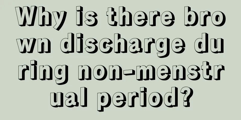 Why is there brown discharge during non-menstrual period?