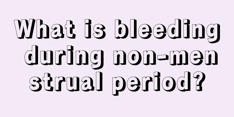 What is bleeding during non-menstrual period?