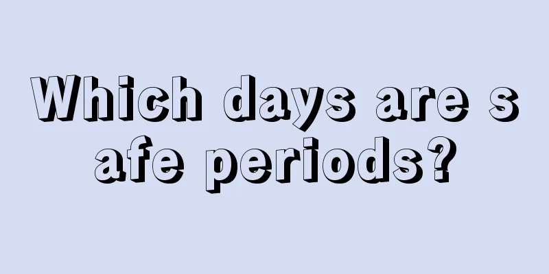 Which days are safe periods?