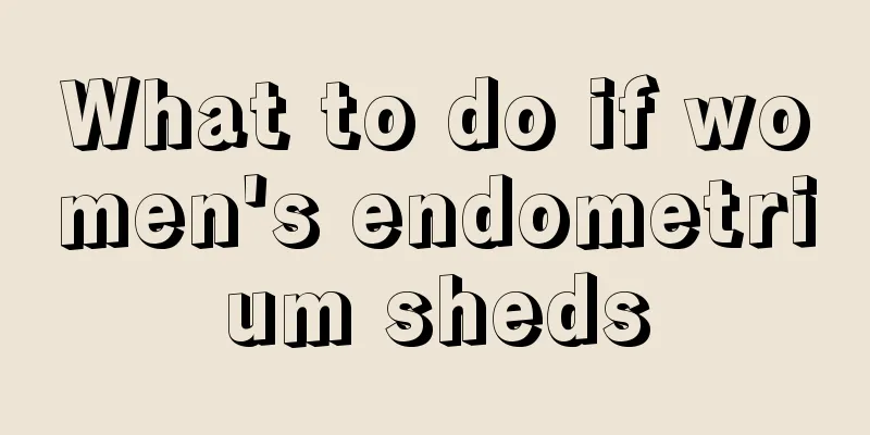 What to do if women's endometrium sheds