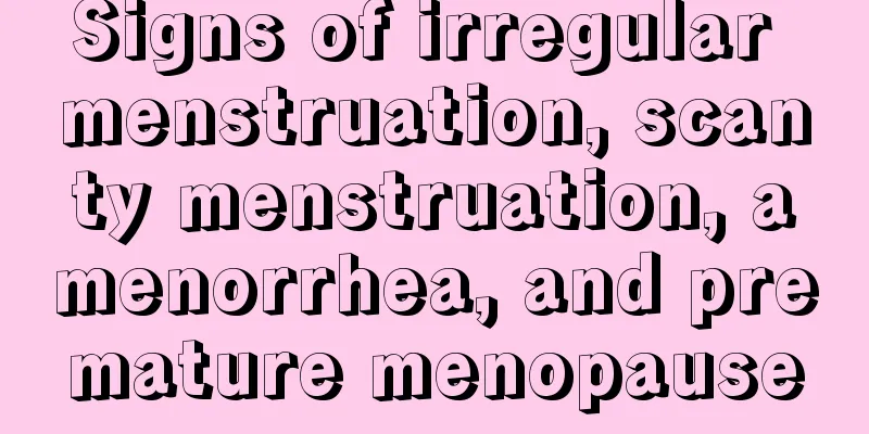 Signs of irregular menstruation, scanty menstruation, amenorrhea, and premature menopause