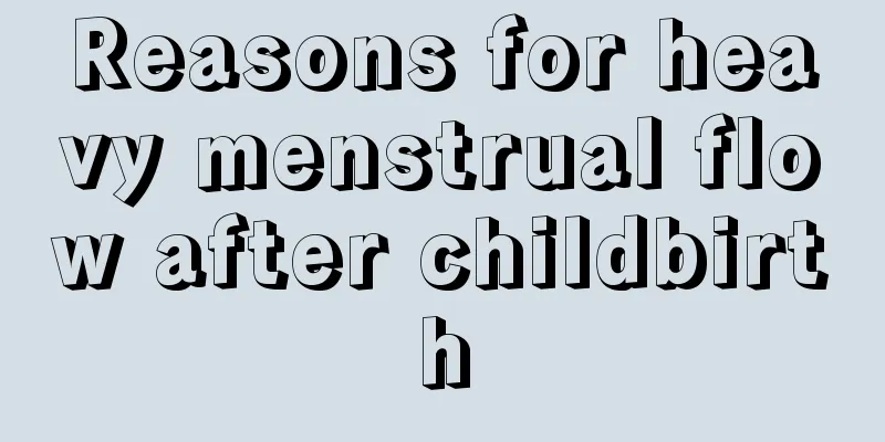 Reasons for heavy menstrual flow after childbirth