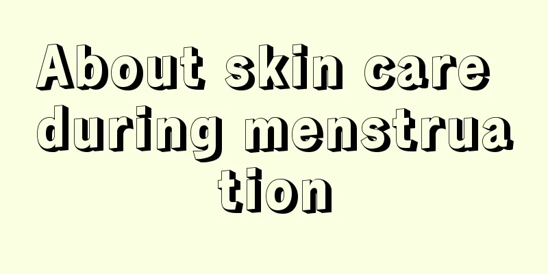 About skin care during menstruation