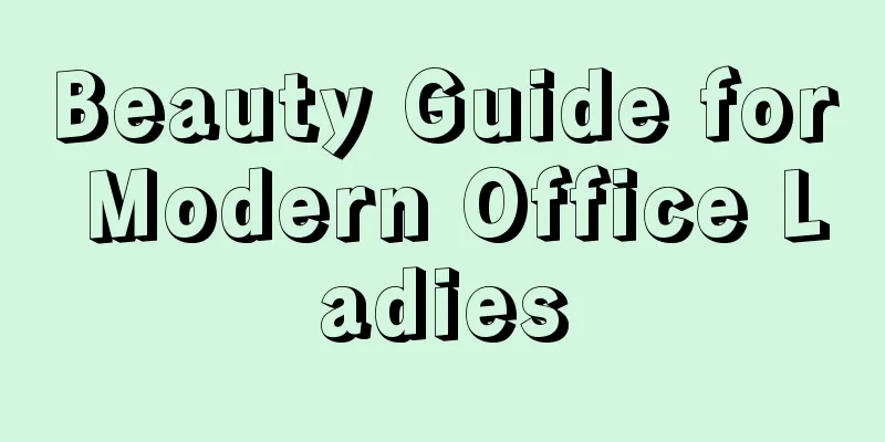 Beauty Guide for Modern Office Ladies