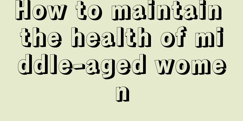 How to maintain the health of middle-aged women