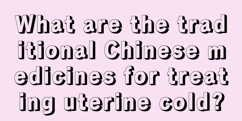 What are the traditional Chinese medicines for treating uterine cold?