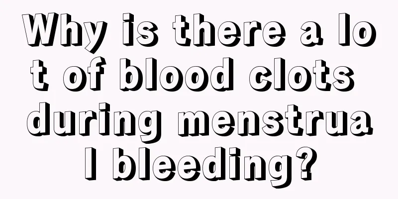 Why is there a lot of blood clots during menstrual bleeding?