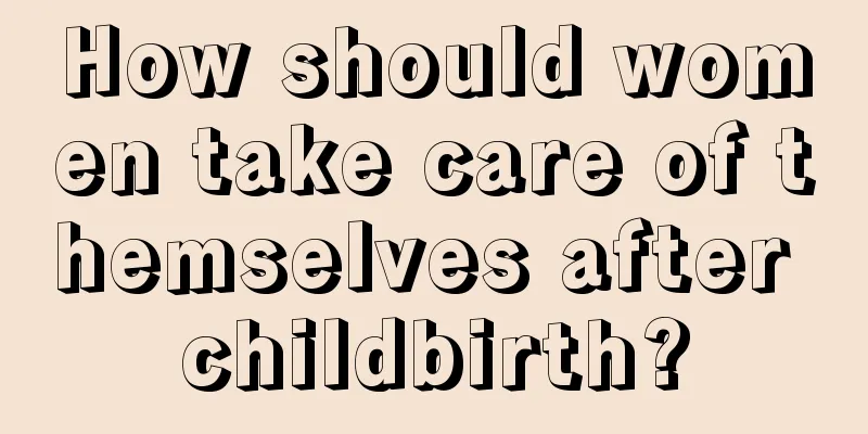 How should women take care of themselves after childbirth?