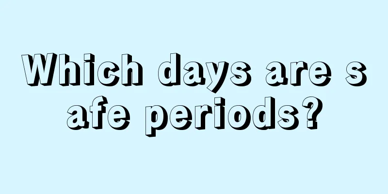 Which days are safe periods?