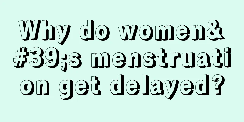 Why do women's menstruation get delayed?