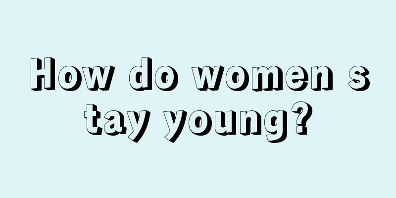 How do women stay young?