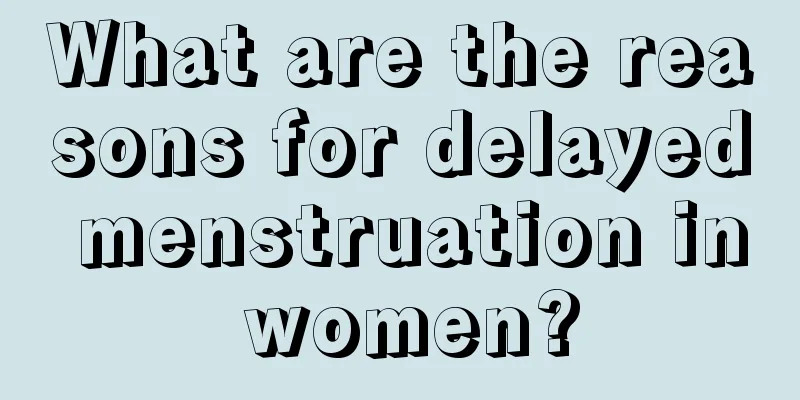 What are the reasons for delayed menstruation in women?