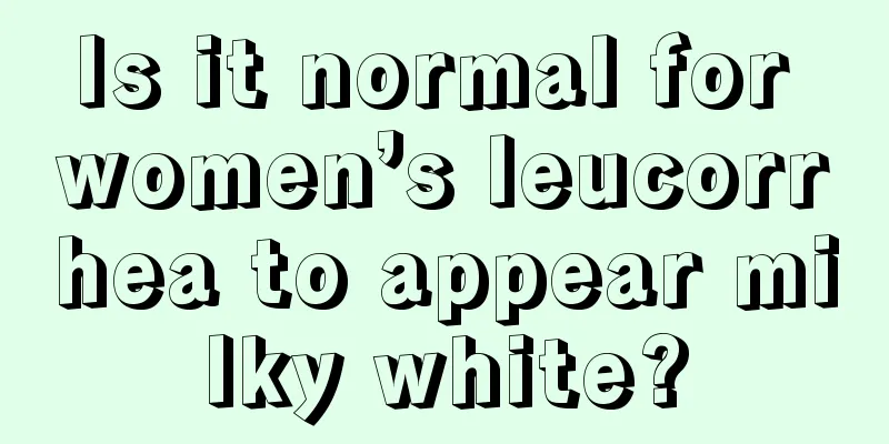 Is it normal for women’s leucorrhea to appear milky white?