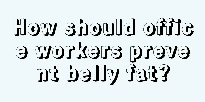 How should office workers prevent belly fat?