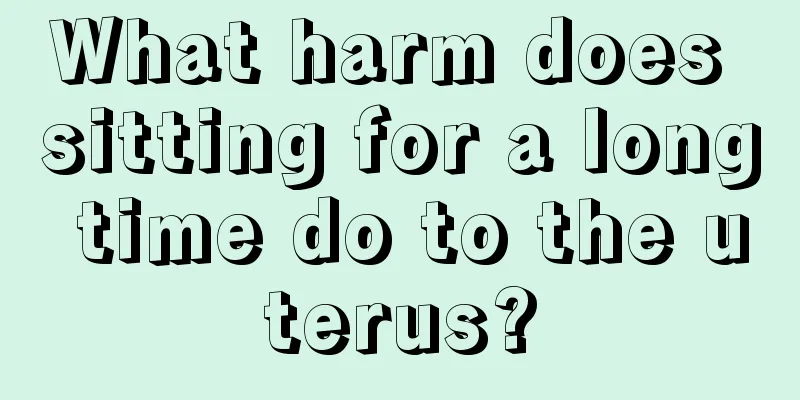 What harm does sitting for a long time do to the uterus?