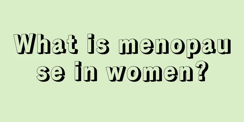 What is menopause in women?