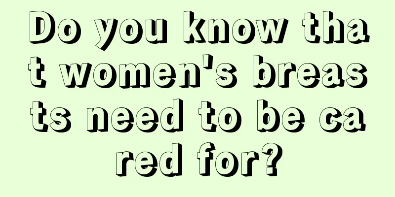 Do you know that women's breasts need to be cared for?