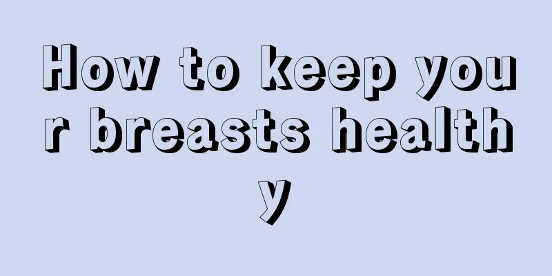 How to keep your breasts healthy