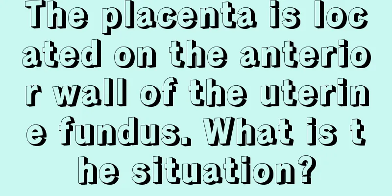 The placenta is located on the anterior wall of the uterine fundus. What is the situation?