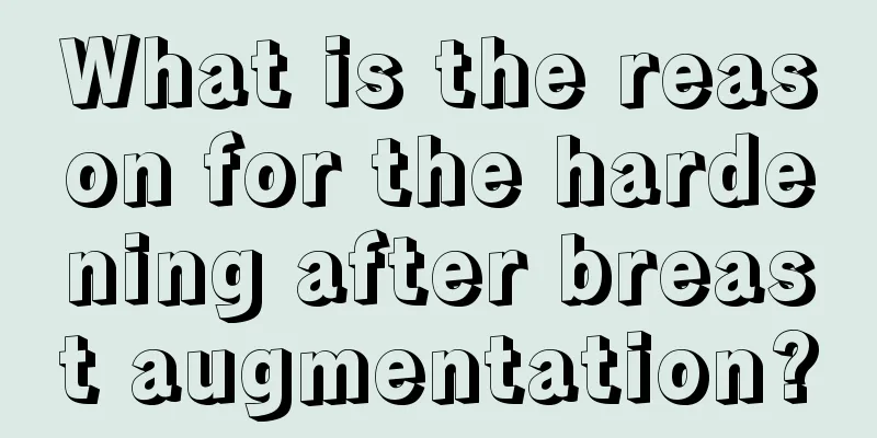 What is the reason for the hardening after breast augmentation?