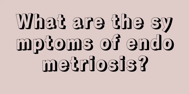 What are the symptoms of endometriosis?