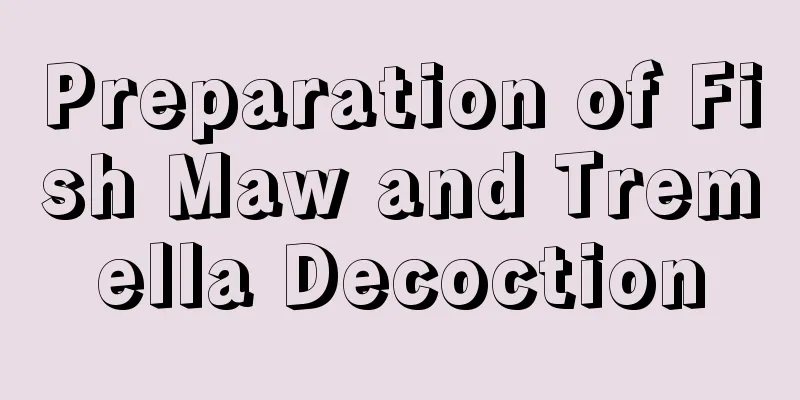 Preparation of Fish Maw and Tremella Decoction